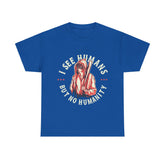 I See Humans But No Humanity Heavy Unisex Cotton Tee - Extreme Dirt Bike Champion Shirt